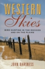 Western Skies : Bird Hunting in the Rockies and on the Plains - Book