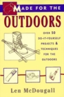 Made for the Outdoors : Over 40 Do-it-yourself Projects for the Great Outdoors - Book