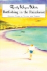 Batfishing in the Rainforest : Strange Tales Of Travel And Fishing - Book