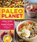 Paleo Planet : Primal Foods from The Global Kitchen, with More Than 125 Recipes - Book