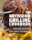The Rotisserie Grilling Cookbook : Surefire Recipes and Foolproof Techniques - Book