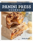 The Best of the Best Panini Press Cookbook : 100 Surefire Recipes for Making Panini--and Many Other Things--on Your Panini Press or Other Countertop Grill - eBook