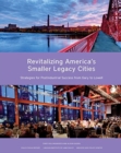 Revitalizing America's Smaller Legacy Cities - Strategies for Postindustrial Success from Gary to Lowell - Book
