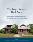The Empty House Next Door - Understanding and Reducing Vacancy and Hypervacancy in the United States - Book