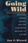 Going Wild : Hunting, Animal Rights and the Contested Meaning of Nature - Book