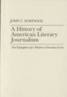 A History of American Literary Journalism : The Emergence of a Modern Narrative Form - Book