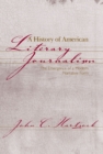 A History of American Literary Journalism : The Emergence of a Modern Narrative Form - Book
