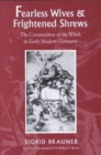 Fearless Wives and Frightened Shrews : The Construction of the Witch in Early Modern Germany - Book