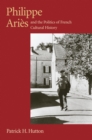 Philippe Aries and the Politics of French Cultural History - Book