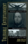 Tolerable Entertainment : Herman Melville and Professionalism in Antebellum New York - Book