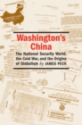 Washington's China : The National Security World, the Cold War, and the Origins of Globalism - Book