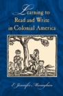 Learning to Read and Write in Colonial America - Book