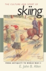 The Culture and Sport of Skiing : From Antiquity to World War II - Book
