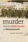Murder and the Death Penalty in Massachusetts - Book