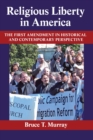 Religious Liberty in America : The First Amendment in Historical and Contemporary Perspective - Book
