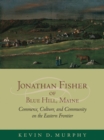 Jonathan Fisher of Blue Hill, Maine : Commerce, Culture, and Community on the Eastern Frontier - Book