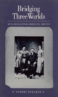 Bridging Three Worlds : Hungarian-Jewish Americans, 1848-1914 - Book