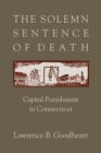 The Solemn Sentence of Death : Capital Punishment in Connecticut - Book