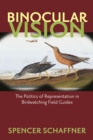 Binocular Vision : The Politics of Representation in Birdwatching Field Guides - Book