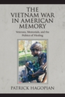 The Vietnam War in American Memory : Veterans, Memorials, and the Politics of Healing - Book