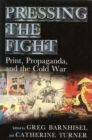 Pressing the Fight : Print, Propaganda and the Cold War - Book