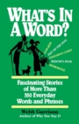What's in a Word : Fascinating Stories of More Than 350 Everyday Words and Phrases - Book