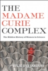 The Madame Curie Complex : The Hidden History of Women in Science - Book