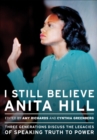 I Still Believe Anita Hill : Three Generations Discuss the Legacies of Speaking Truth to Power - eBook