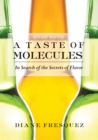 A Taste Of Molecules : In Search of the Secrets of Flavor - Book