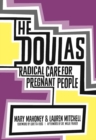 The Doulas : Radical Care for Pregnant People - Book