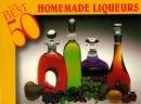 Best 50 Homemade Liqueurs - Book