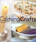 Calming Crafts : Relaxing Crafts to Inspire Your Creativity - Book