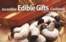 The Incredible Edible Gifts Cookbook - Book