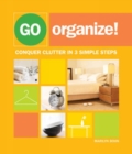 Go Organize : Conquer Clutter in 3 Simple Steps - Book