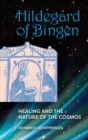 Hildegard von Bingen : Healing and the Nature of Cosmos - Book