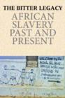 The Bitter Legacy : African Slavery Past and Present - Book