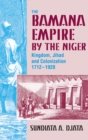 The Bamana Empire by the Niger : Kingdom, Jihad and Colonization 1712-1920 - Book