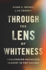 Through the Lens of Whiteness : Challenging Racialized Imagery in Pop Culture - Book