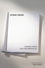 An Ideal Theater : Founding Visions for a New American Art - Book