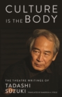Culture is the Body : The Theatre Writings of Tadashi Suzuki - eBook
