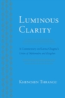 Luminous Clarity : A Commentary on Karma Chagme's Union of Mahamudra and Dzogchen - Book