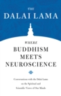 Where Buddhism Meets Neuroscience : Conversations with the Dalai Lama on the Spiritual and Scientific Views of Our Minds - Book