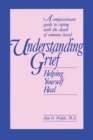 Understanding Grief : Helping Yourself Heal - Book