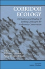 Corridor Ecology : The Science and Practice of Linking Landscapes for Biodiversity Conservation - Book