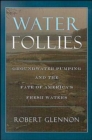 Water Follies : Groundwater Pumping and the Fate of America's Fresh Waters - Book
