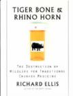 Tiger Bone and Rhino Horn : The Destruction of Wildlife for Traditional Chinese Medicine - Book