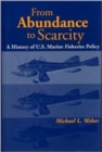 From Abundance to Scarcity : A History Of U.S. Marine Fisheries Policy - Book