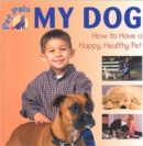 My Dog : How to Have a Happy, Healthy Pet - Book