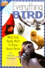 Everything Bird : What Kids Really Want to Know About Birds - Book