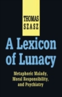 A Lexicon of Lunacy : Metaphoric Malady, Moral Responsibility and Psychiatry - Book